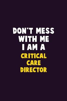 Book cover for Don't Mess With Me, I Am A Critical Care Director