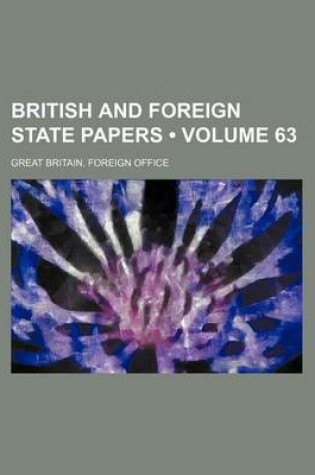 Cover of British and Foreign State Papers (Volume 63)