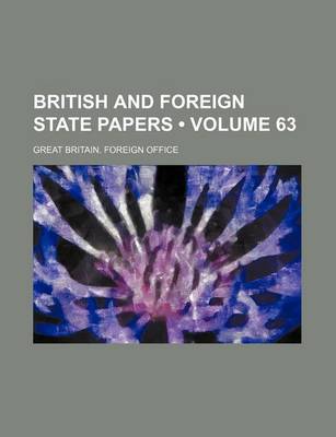 Book cover for British and Foreign State Papers (Volume 63)