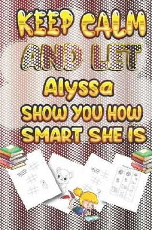 Cover of keep calm and let Alyssa show you how smart she is