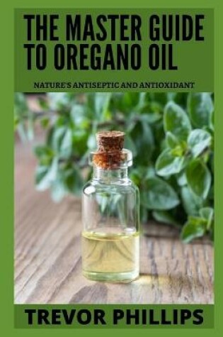 Cover of The Master Guide To Oregano Oil