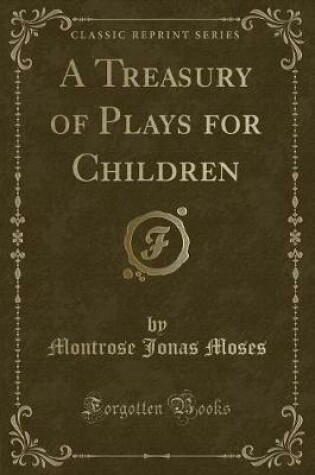 Cover of A Treasury of Plays for Children (Classic Reprint)