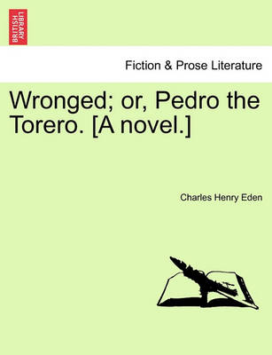 Book cover for Wronged; Or, Pedro the Torero. [A Novel.]