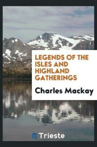 Cover of Legends of the Isles and Highland Gatherings