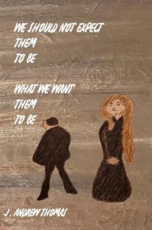 Cover of We Should Not Expect Them To Be What We Want Them To Be