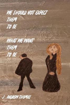 Book cover for We Should Not Expect Them To Be What We Want Them To Be