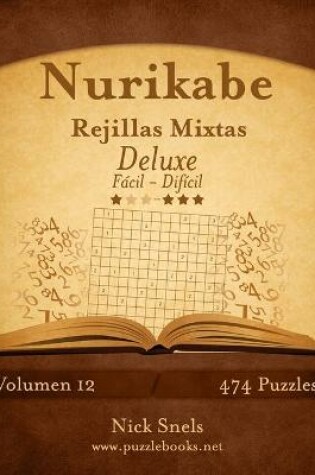 Cover of Nurikabe Rejillas Mixtas Deluxe - De Fácil a Difícil - Volumen 12 - 474 Puzzles