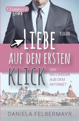 Book cover for Liebe auf den ersten Klick - Der Milliardaer aus dem Internet