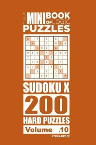 Cover of The Mini Book of Logic Puzzles - Sudoku X 200 Hard (Volume 10)