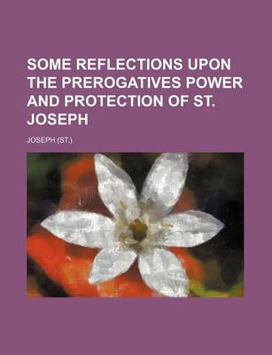 Book cover for Some Reflections Upon the Prerogatives Power and Protection of St. Joseph