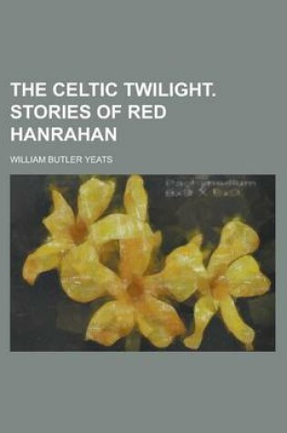 Cover of The Celtic Twilight. Stories of Red Hanrahan