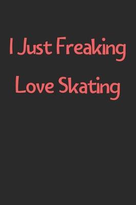 Book cover for I Just Freaking Love Skating