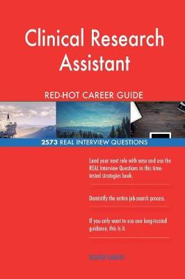 Book cover for Clinical Research Assistant RED-HOT Career Guide; 2573 REAL Interview Questions