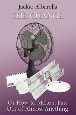 Cover of The Change Or How to Make a Fan Out of Almost Anything