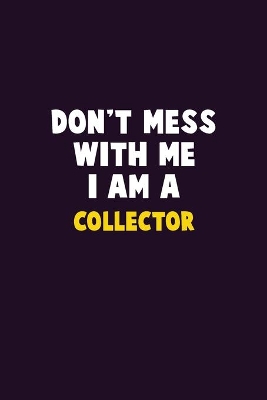 Book cover for Don't Mess With Me, I Am A Collector