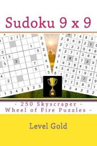 Cover of Sudoku 9 X 9 - 250 Skyscraper - Wheel of Fire Puzzles - Level Gold