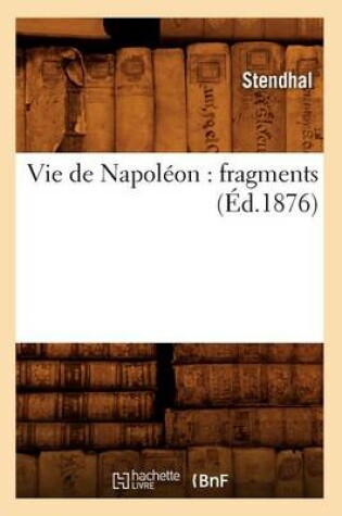 Cover of Vie de Napoleon: Fragments (Ed.1876)