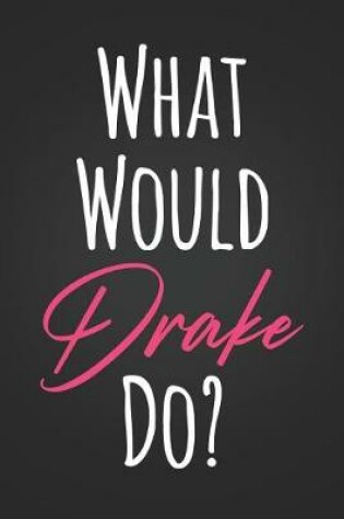 Cover of What Would Drake Do?