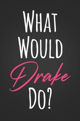 Book cover for What Would Drake Do?