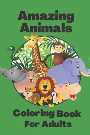 Cover of Amazing Animals Coloring Book For Adults