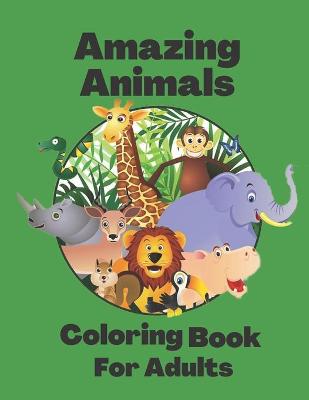 Book cover for Amazing Animals Coloring Book For Adults