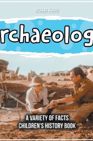 Cover of What Exactly Is Archaeology? A Variety Of Facts Children's History Book