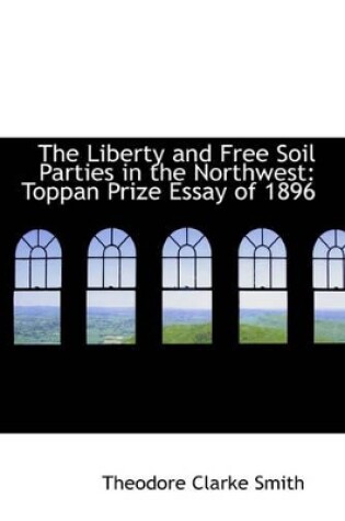 Cover of The Liberty and Free Soil Parties in the Northwest