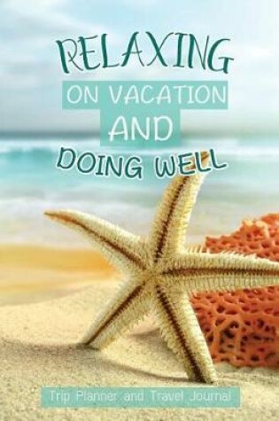 Cover of Relaxing On Vacation And Doing Well -Trip Planner And Travel Journal