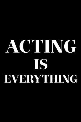 Cover of Acting Is Everything