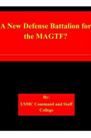 Cover of A New Defense Battalion for the MAGTF?