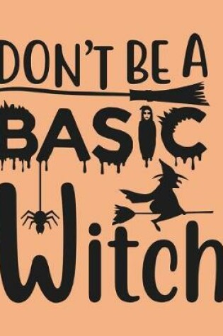 Cover of Don't Be A Basic Witch