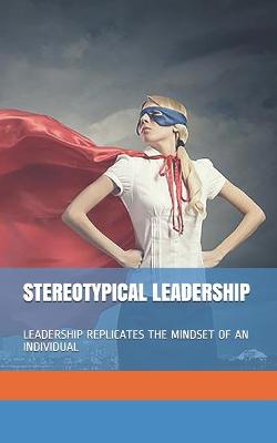 Book cover for Stereotypical Leadership