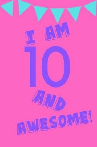 Cover of I Am 10 and Awesome!