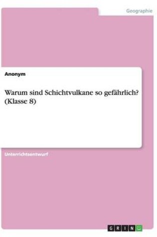 Cover of Warum sind Schichtvulkane so gefahrlich? (Klasse 8)