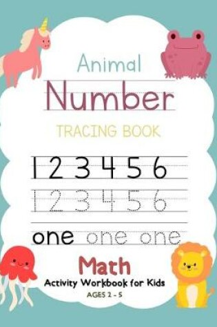 Cover of Animal Number Tracing Book Math Activity Workbook for Kids Ages 2-5
