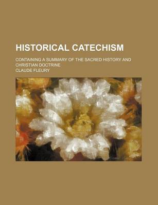 Book cover for Historical Catechism; Containing a Summary of the Sacred History and Christian Doctrine