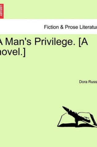 Cover of A Man's Privilege. [A Novel.]