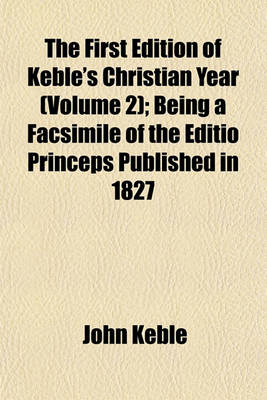 Book cover for The First Edition of Keble's Christian Year (Volume 2); Being a Facsimile of the Editio Princeps Published in 1827