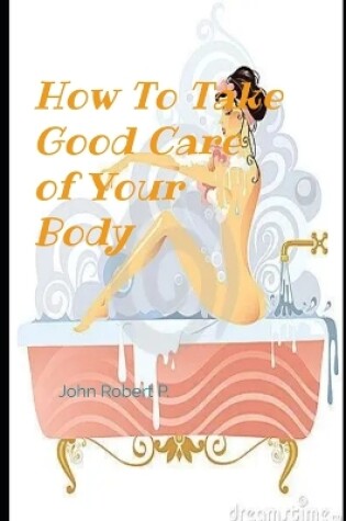 Cover of How to Take Good Care of Your Body