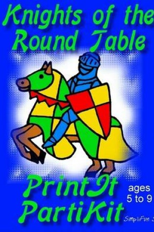 Cover of Children's Knights of the Round Table Theme Birthday Party Games and Printable Theme Party Kit