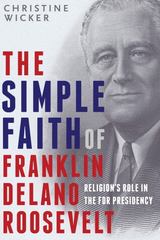 Book cover for The Simple Faith of Franklin Delano Roosevelt