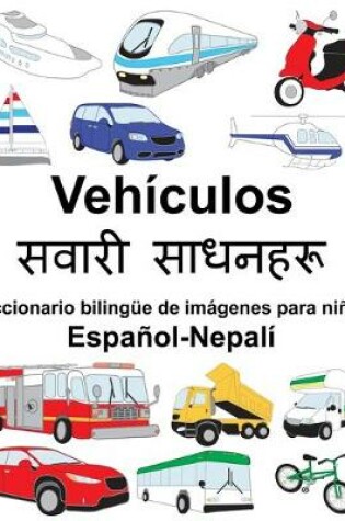 Cover of Español-Nepalí Vehículos/&#2360;&#2357;&#2366;&#2352;&#2368; &#2360;&#2366;&#2343;&#2344;&#2361;&#2352;&#2370; Diccionario bilingüe de imágenes para niños