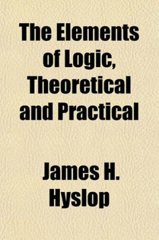 Cover of The Elements of Logic, Theoretical and Practical