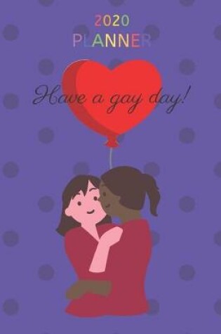 Cover of 2020 Planner Have a Gay Day!