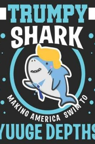 Cover of TRUMPY SHARK Making America Swim To Yuuge Depths