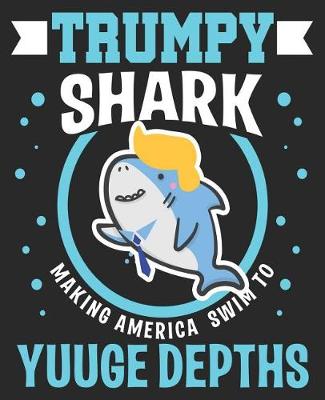 Book cover for TRUMPY SHARK Making America Swim To Yuuge Depths