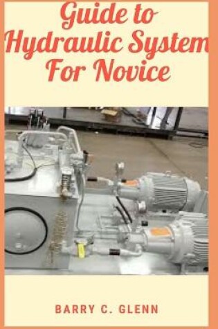 Cover of Guide to Hydraulic System For Novice