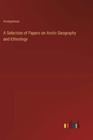 Cover of A Selection of Papers on Arctic Geography and Ethnology