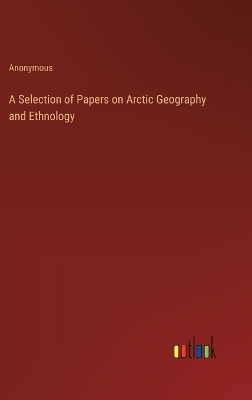 Book cover for A Selection of Papers on Arctic Geography and Ethnology