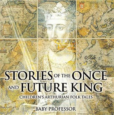Book cover for Stories of the Once and Future King Children's Arthurian Folk Tales